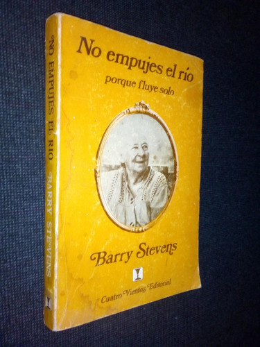 No Empujes El Rio Porque Fluye Solo Barry Stevens