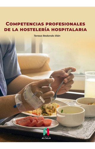 Competencias Profesionales De La Hosteleria Hospitalaria, De Redondo Illan , Teresea., Vol. 1. Editorial Formacion Alcala Sl, Tapa Blanda En Español