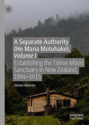 A Separate Authority (he Mana Motuhake), Volume I : Estab...