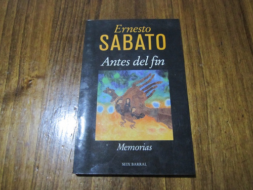 Antes Del Fin - Ernesto Sabato - Ed: Seix Barral 