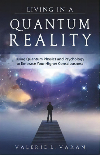 Living In A Quantum Reality : Using Quantum Physics And Psychology To Embrace Your Higher Conscio..., De Valerie Varan. Editorial Red Wheel/weiser, Tapa Blanda En Inglés