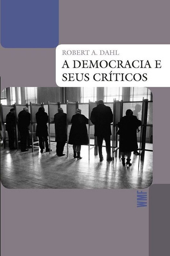 A Democracia E Seus Críticos, De Dahl, Robert A.. Editora Wmf Martins Fontes - Pod, Capa Mole, Edição 1ª Edição - 2012 Em Português