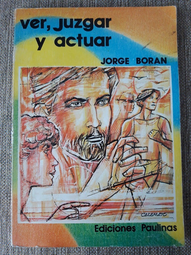 Ver, Juzgar Y Actuar - Jorge Boran - Ediciones Paulinas