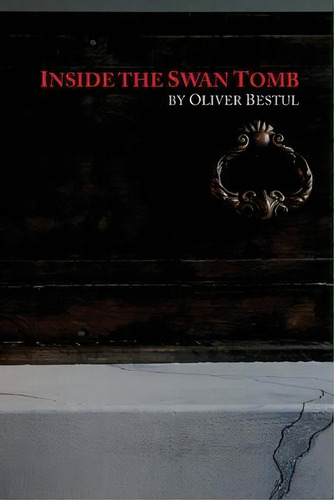 Inside The Swan Tomb, De Oliver Bestul. Editorial Orange Hat Publishing, Tapa Blanda En Inglés