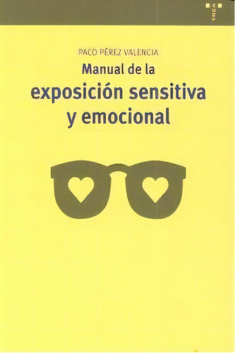 Manual De La Exposiciãâ³n Sensitiva Y Emocional, De Pérez Valencia, Francisco. Editorial Ediciones Trea, S.l., Tapa Blanda En Español
