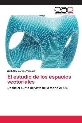 Libro El Estudio De Los Espacios Vectoriales - Vargas Vas...