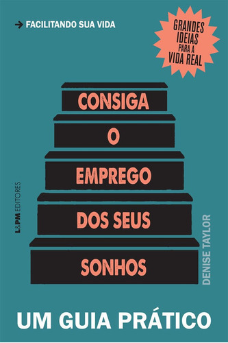 Consiga O Emprego Dos Seus Sonhos: Um Guia Prático: Consiga O Emprego Dos Seus Sonhos: Um Guia Prático, De Taylor, Denise. Editora L±, Capa Mole, Edição 1 Em Português