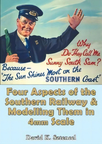 Four Aspects Of The Southern Railway, And Modelling Them In 4mm Scale, De David Sztencel. Editorial Arthur H.stockwell Ltd, Tapa Blanda En Inglés