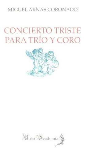 Concierto Triste Para Trãâo Y Coro, De Arnas Coronado, Miguel. Editorial Alhulia, S.l., Tapa Blanda En Español