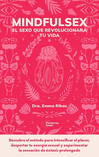Mindfulsex: Una Guía Práctica Para Una Sexualidad Plena, De Garcia, Emma. Serie 0, Vol. 0. Plataforma Editorial S.l., Tapa Blanda, Edición 1 En Español, 2023