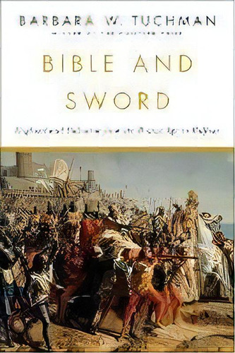 Bible And Sword : England And Palestine From The Bronze Age To Balfour, De Barbara Tuchmann. Editorial Random House Usa Inc, Tapa Blanda En Inglés