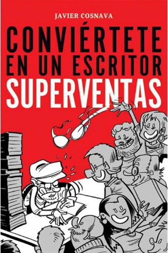 Conviertete En Un Escritor Superventas - Javier Cosnava