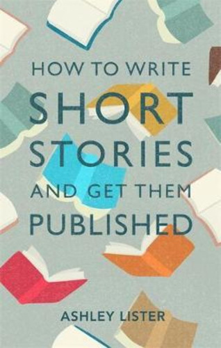 How To Write Short Stories And Get Them Published / Ashley L