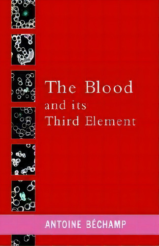 The Blood And Its Third Element, De Antoine Bechamp. Editorial Metropolis Ink, Tapa Blanda En Inglés