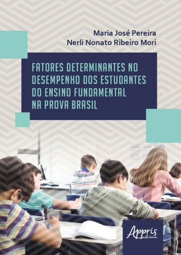 Fatores Determinantes No Desempenho Dos Estudantes Do Ensino, De Pereira, Maria José. Editora Appris, Capa Mole, Edição 1ª Edição - 2018 Em Português