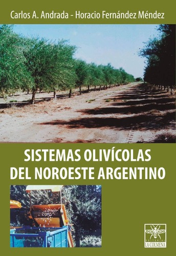 Sistemas Olivicolas Del Noroeste Argentino - Carlos, de Carlos A. Andrada / Horacio Fernandez Mendez. Editorial La Colmena en español