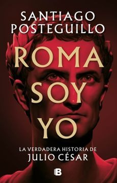 Roma Soy Yo   La Verdadera Historia De Julio Cesar