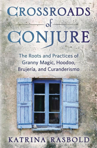 Libro: Crossroads Of Conjure: Las Raíces Y Prácticas De Gran