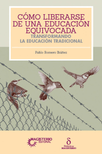 Cómo Liberarse De Una Educación Equivocada, De Pablo Romero Ibañez. Cooperativa Editorial Magisterio, Tapa Blanda, Edición 2019 En Español