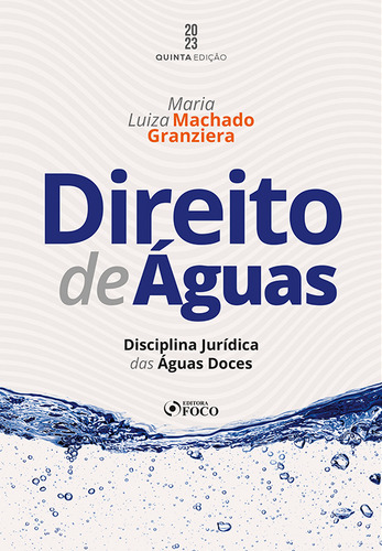Direito de Águas - Disciplina Jurídica das Águas Doces - 5ª Ed - 2023, de Granziera, Maria Luiza Machado. Editorial EDITORA FOCO, capa mole em português, 2022