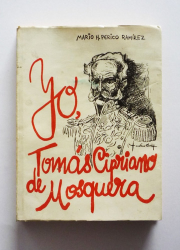 Yo Tomas Cipriano De Mosquera - Mario H. Perico Ramirez