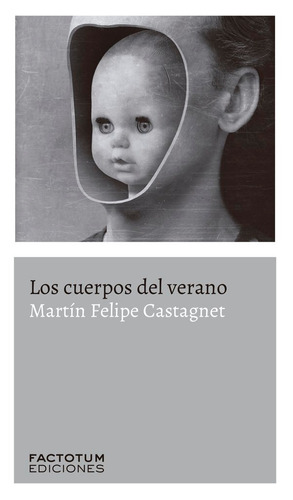 Los Cuerpos Del Verano - Martín Felipe Castagnet - Factotum 