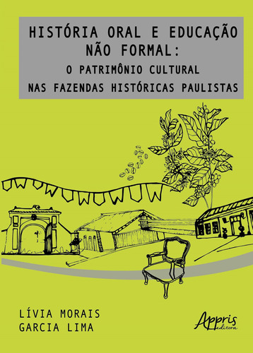 História oral e educação não formal: o patrimônio cultural nas fazendas históricas paulistas, de Lima, Lívia Morais Garcia. Appris Editora e Livraria Eireli - ME, capa mole em português, 2018