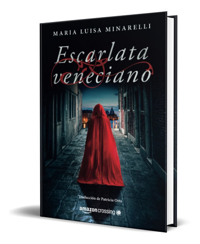 Escarlata Veneciano, De Maria Luisa Minarelli. Editorial Amazon Crossing, Tapa Blanda, Edición Amazon Crossing En Español, 2017