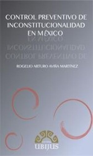 El Control Preventivo De Inconstitucionalidad En Mexico, De Aviña Martinez, Rogelio Arturo. Editorial Ubijus, Editorial Sa De Cv, Tapa Blanda, Edición 1° Edición En Español, 2013