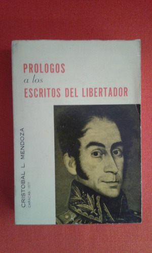 Prólogos A Los Escritos Del Libertador / Cristóbal L Mendoza