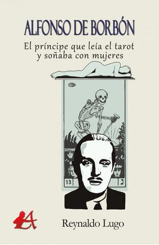 Libro: Alfonso De Borbón. Lugo, Reynaldo. Editorial Adarve