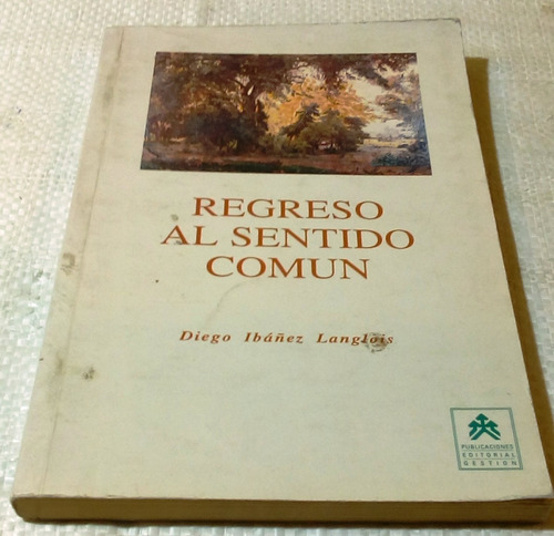 Regreso Al Sentido Común.            Diego Ibáñez Langlois. 