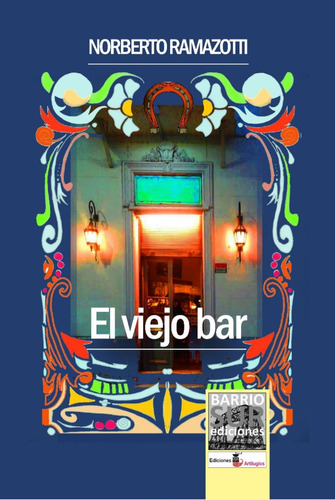 El Viejo Bar - Cuentos Norberto Ramazotti - Ed. Artilugios