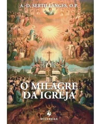 O Milagre Da Igreja, De A. D. Sertillanges., Vol. Não Aplica. Editora Ecclesiae, Capa Mole Em Português, 2015