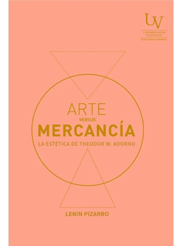 Arte Versus Mercancía La Estética De Theodor W Adorno, De Lenin Pizarro. Editorial Uv, Tapa Blanda, Edición 1 En Español