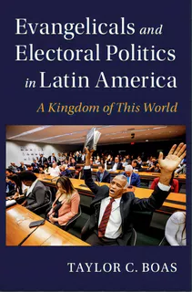 Evangelicals And Electoral Politics In Latin America: A Kingdom Of This World, De Boas, Taylor C.. Editorial Cambridge, Tapa Dura En Inglés