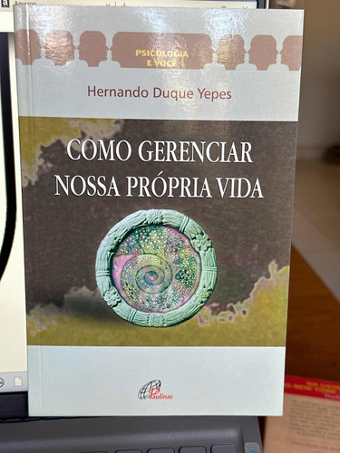 Como Gerenciar Nossa Própria Vida Hernando Duque Yepes