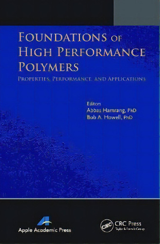 Foundations Of High Performance Polymers : Properties, Performance And Applications, De Abbas Hamrang. Editorial Apple Academic Press Inc., Tapa Blanda En Inglés