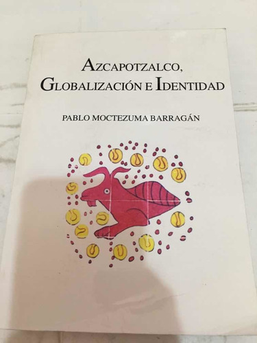 Pablo Moctezuma Barragán Azcapotzalco Globalización E Identi