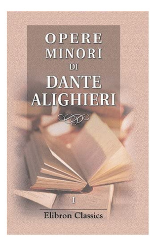 Libro: Opere Minori Di Dante Alighieri: Volume 1. Poesie Di