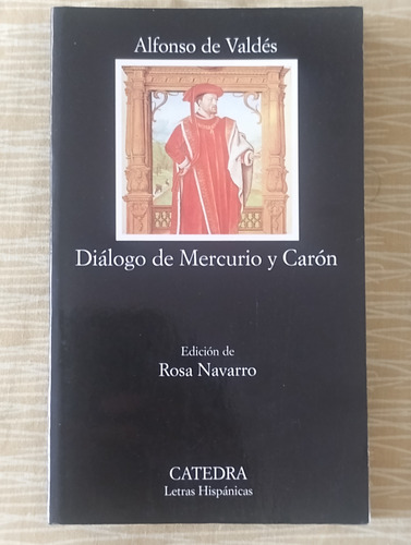 Diálogo De Mercurio Y Carón - Alfonso De Valdés (catedra) (Usado)