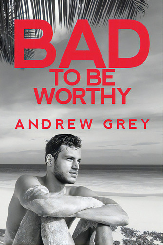 Bad To Be Worthy: Volume 2, De Grey, Andrew. Editorial Dreamspinner Pr, Tapa Blanda En Inglés