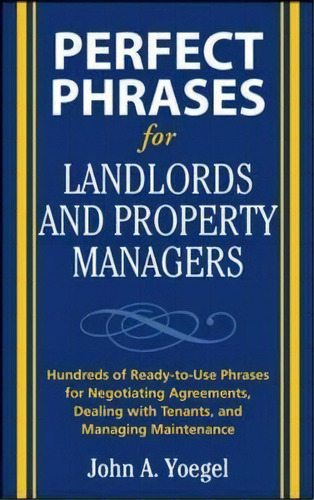 Perfect Phrases For Landlords And Property Managers, De John A. Yoegel. Editorial Mcgraw-hill Education - Europe, Tapa Blanda En Inglés, 2008