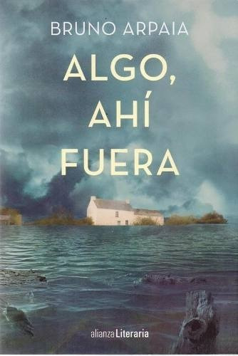 Algo, Ahi Fuera - Bruno Arpaia, de Bruno Arpaia. Editorial Alianza en español