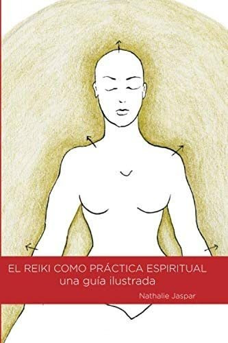 Libro: El Reiki Como Práctica Espiritual: Una Guía Ilustrada