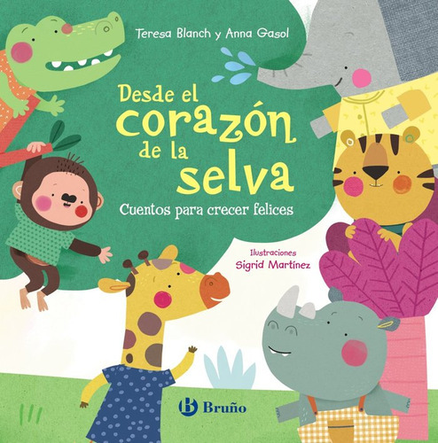 Desde El Corazon De La Selva Cuentos Para Crecer Felices, De Blanch, Teresa. Editorial Bruño, Tapa Dura En Español