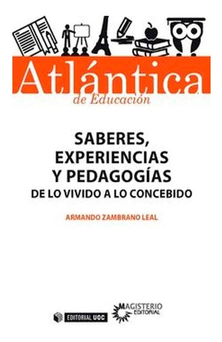 Saberes, Experiencias Y Pedagogías: De Lo Vivido A Lo Conceb