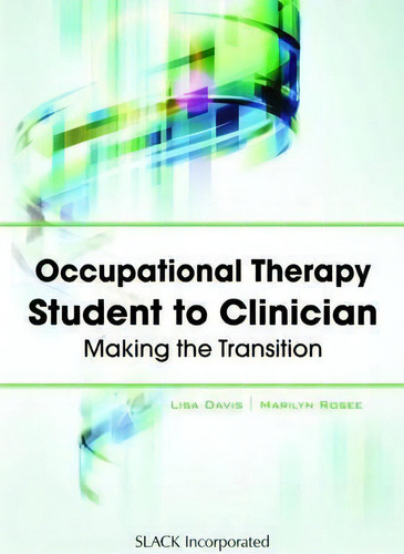 Occupational Therapy Student To Clinician: Making The Transition, De Lisa Davis., Vol. 1. Editorial Slack Incorporated, Tapa Blanda En Inglés