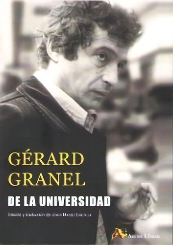 De La Universidad (edicion Y Traduccion De Jordi Masso Castilla), De Granel, Gerard. Editorial Arena Libros S.l., Tapa Blanda En Español