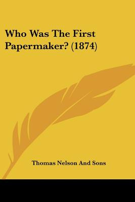 Libro Who Was The First Papermaker? (1874) - Thomas Nelso...